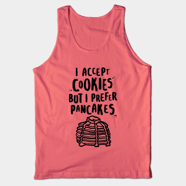 I Accept Cookies But I Prefer Pancakes Tank Top by lemontee